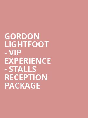 Gordon Lightfoot - VIP Experience - Stalls Reception Package at Royal Albert Hall